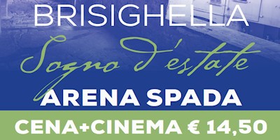 ARENA SPADA BRISIGHELLA CENA + CINEMA